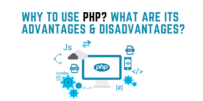 Why To Use PHP What Are Its Advantages & Disadvantages?